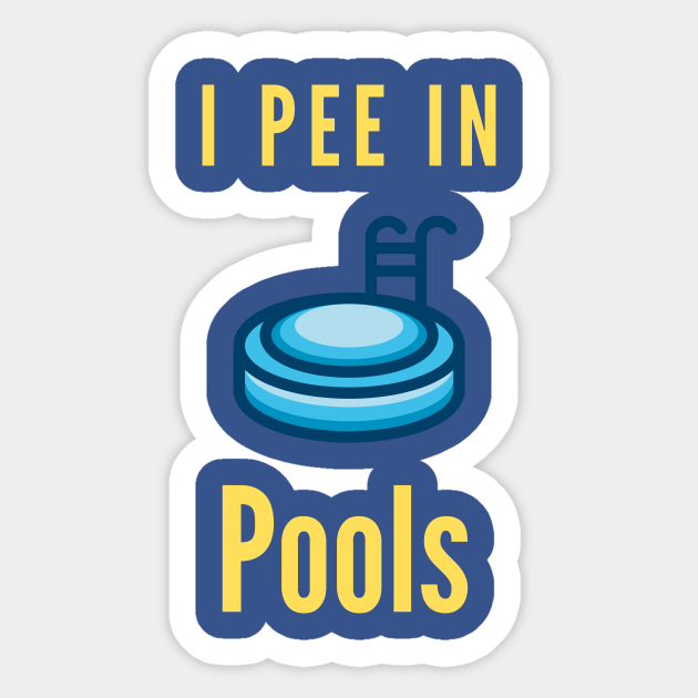 I Pee In Pools I Pee In Pools Sticker TeePublic